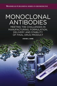 Monoclonal Antibodies Meeting the Challenges in Manufacturing, Formulation, Delivery and Stability of Final Drug Product【電子書籍】[ Steven Shire ]