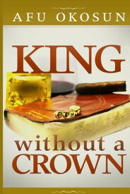 King Without A Crown【電子書籍】[ Afu Okosun ]