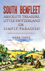 South Benfleet Absolute Treasure, Little Switzerland or Simply Paradise!【電子書籍】[ Mark Thres ]