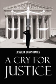 A Cry For Justice【電子書籍】[ Jessie B. Evans-Hayes ]