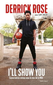 Derrick Rose : I'll Show You Conversation intime avec la star de la NBA【電子書籍】[ Derrick Rose ]
