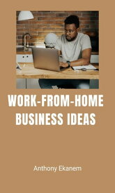 Work-from-Home Business Ideas【電子書籍】[ Anthony Ekanem ]