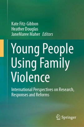 Young People Using Family Violence International Perspectives on Research, Responses and Reforms