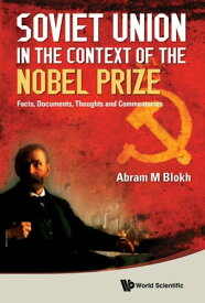Soviet Union In The Context Of The Nobel Prize: Facts, Documents, Thoughts And Commentaries【電子書籍】[ Abram Moiseevich Blokh ]