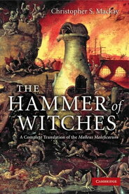 The Hammer of Witches A Complete Translation of the Malleus Maleficarum【電子書籍】[ Christopher S. Mackay ]