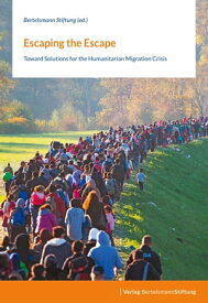 Escaping the Escape Toward Solutions for the Humanitarian Migration Crisis【電子書籍】