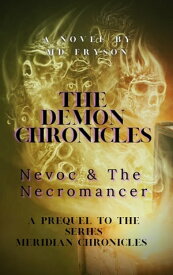The Demon Chronicles: Nevoc & the Necromancer【電子書籍】[ M.D. Fryson ]