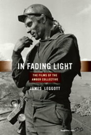 In Fading Light The Films of the Amber Collective【電子書籍】[ James Leggott ]