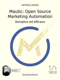 Mautic: Open Source Marketing Automation Facile ed Efficace【電子書籍】[ Antonio Lazzari ]