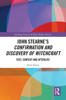 John Stearne��s Confirmation and Discovery of Witchcraft Text, Context and Afterlife