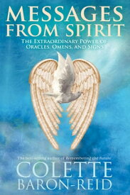 Messages from Spirit The Extraordinary Power of Oracles, Omens, and Signs【電子書籍】[ Colette Baron-Reid ]