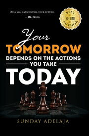 Your Tomorrow Depends on the Actions You Take Today【電子書籍】[ Sunday Adelaja ]