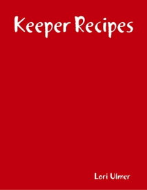 Keeper Recipes【電子書籍】[ Lori Ulmer ]