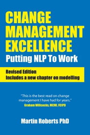 Change Management Excellence Putting NLP to Work (Revised Edition)【電子書籍】[ Martin Roberts PhD ]