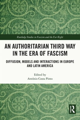 An Authoritarian Third Way in the Era of Fascism Diffusion, Models and Interactions in Europe and Latin America