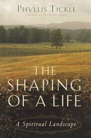 The Shaping of a Life A Spiritual Landscape【電子書籍】[ Phyllis Tickle ]