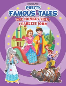 The Donkey Skin AND Fearless John Pretty Famous Tales【電子書籍】[ Anuj Chawla ]