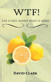 WTF! Life is Not Always What is Seems【電子書籍】[ David Clark ]
