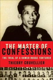 The Master of Confessions The Making of a Khmer Rouge Torturer【電子書籍】[ Thierry Cruvellier ]