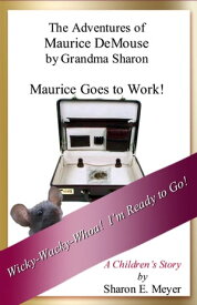 The Adventures of Maurice DeMouse by Grandma Sharon, Maurice Goes to Work【電子書籍】[ Sharon E. Meyer ]