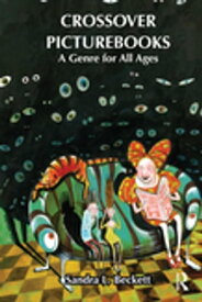 Crossover Picturebooks A Genre for All Ages【電子書籍】[ Sandra L. Beckett ]