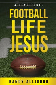 Football, Life, Jesus【電子書籍】[ Randy Alligood ]