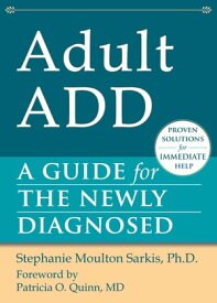 Adult ADD A Guide for the Newly Diagnosed【電子書籍】[ Stephanie Moulton Sarkis, PhD ]