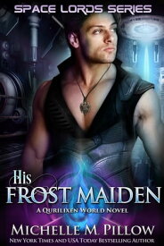 His Frost Maiden A Qurilixen World Novel【電子書籍】[ Michelle M. Pillow ]