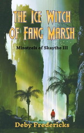 The Ice Witch of Fang Marsh Minstrels of Skaythe, #3【電子書籍】[ Deby Fredericks ]