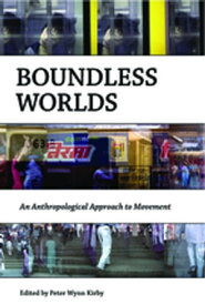 Boundless Worlds An Anthropological Approach to Movement【電子書籍】