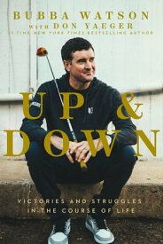 Up and Down Victories and Struggles in the Course of Life【電子書籍】[ Bubba Watson ]