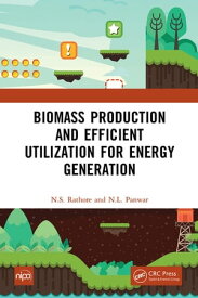 Biomass Production and Efficient Utilization for Energy Generation【電子書籍】[ N.S. Rathore ]