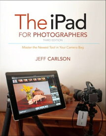 iPad for Photographers, The Master the Newest Tool in Your Camera Bag【電子書籍】[ Jeff Carlson ]