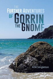 The Further Adventures of Gorrin the Gnome【電子書籍】[ A.M. Singleton ]