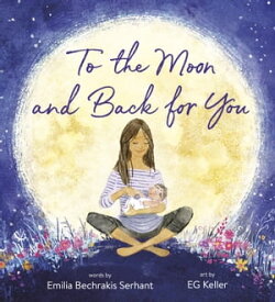 To the Moon and Back for You【電子書籍】[ Emilia Bechrakis Serhant ]