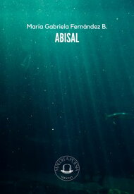 Abisal 【電子書籍】[ Mar?a Gabriela Fern?ndez B ]