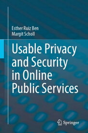 Usable Privacy and Security in Online Public Services【電子書籍】[ Esther Ruiz Ben ]
