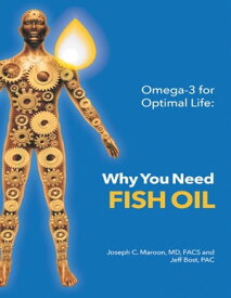 Omega-3 for Optimal Life: Why You Need Fish Oil【電子書籍】[ Joseph C. Maroon, MD, FACS ]