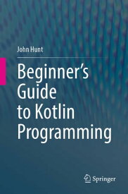 Beginner's Guide to Kotlin Programming【電子書籍】[ John Hunt ]