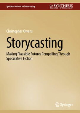 Storycasting Making Plausible Futures Compelling Through Speculative Fiction