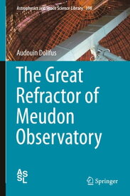 The Great Refractor of Meudon Observatory【電子書籍】[ Audouin Dollfus ]