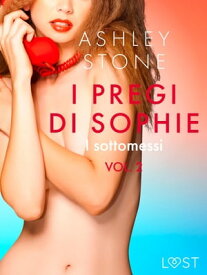 I pregi di Sophie vol. 2: I sottomessi - Un racconto erotico【電子書籍】[ Ashley B. Stone ]