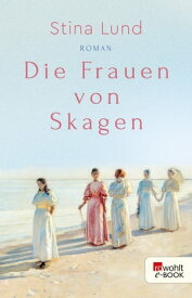 Die Frauen von Skagen【電子書籍】[ Stina Lund ]
