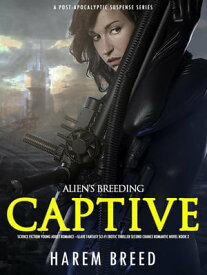 Alien’s Breeding Captive: Science Fiction Young Adult Romance ?Slave Fantasy Sci-Fi Erotic Thriller Second Chance Romantic Novel Book 3 A Post-Apocalyptic Suspense Series, #3【電子書籍】[ Harem Breed ]