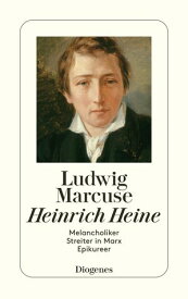 Heinrich Heine Melancholiker, Streiter in Marx, Epikureer【電子書籍】[ Ludwig Marcuse ]