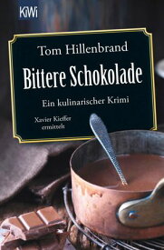 Bittere Schokolade Ein kulinarischer Krimi. Xavier Kieffer ermittelt【電子書籍】[ Tom Hillenbrand ]