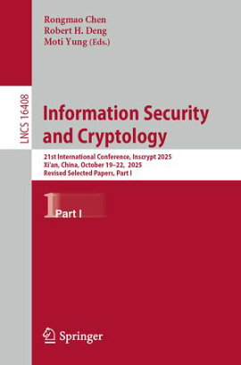 Information Security and Cryptology 21st International Conference, Inscrypt 2025, Xi'an, China, October 19-22, 2025, Revised Selected Papers, Part I