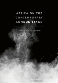 Africa on the Contemporary London Stage【電子書籍】