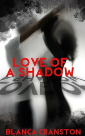 Love Of A Shadow【電子書籍】[ Blanca Cranston ]