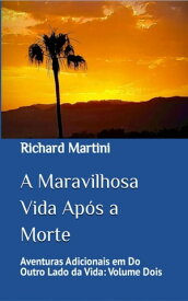A Maravilhosa Vida Ap?s a Morte【電子書籍】[ Richard Martini ]